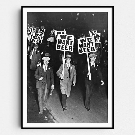 We Want Beer - Men Protesting During Prohibition