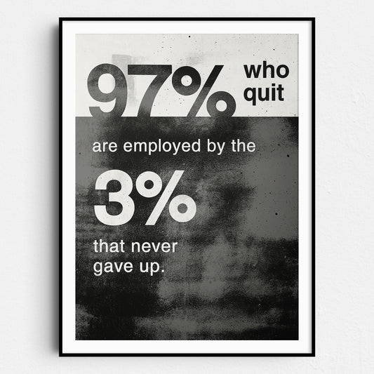 The 97% Who Quit Are Employed By The 3% That Never Gave Up