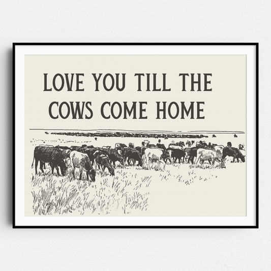 Love You Till The Cows Come Home