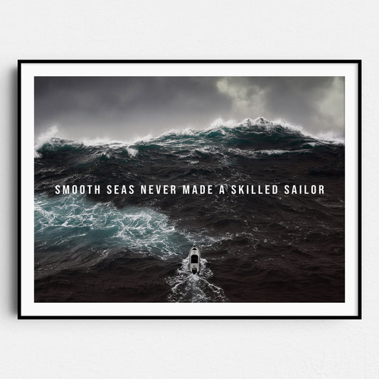 Smooth Seas Never Made A Skilled Sailor