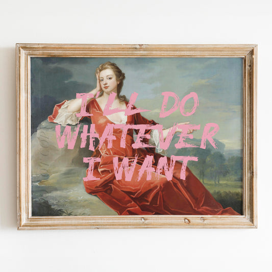 I'll Do Whatever I Want